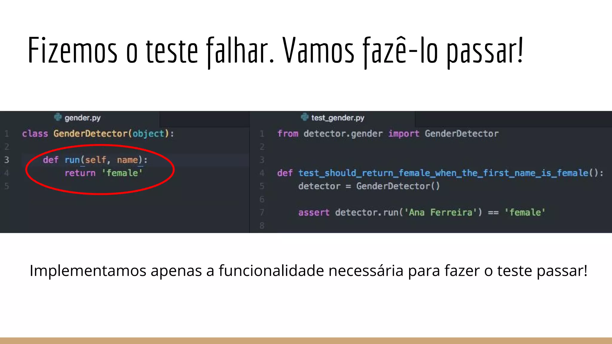 Fizemos o teste falhar. Vamos fazê-lo passar!
Implementamos apenas a funcionalidade necessária para fazer o teste passar!
 