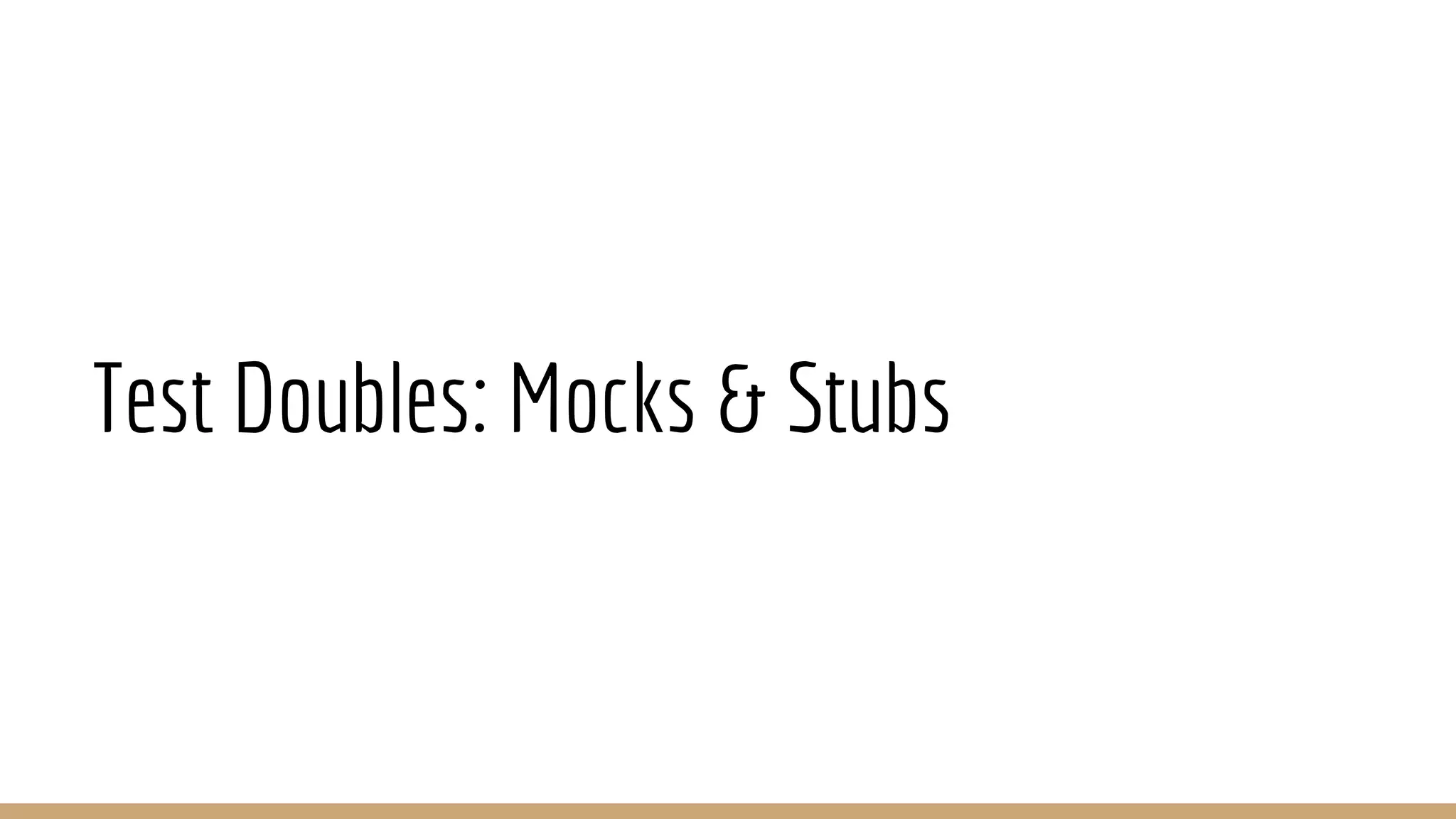 Test Doubles: Mocks & Stubs
 