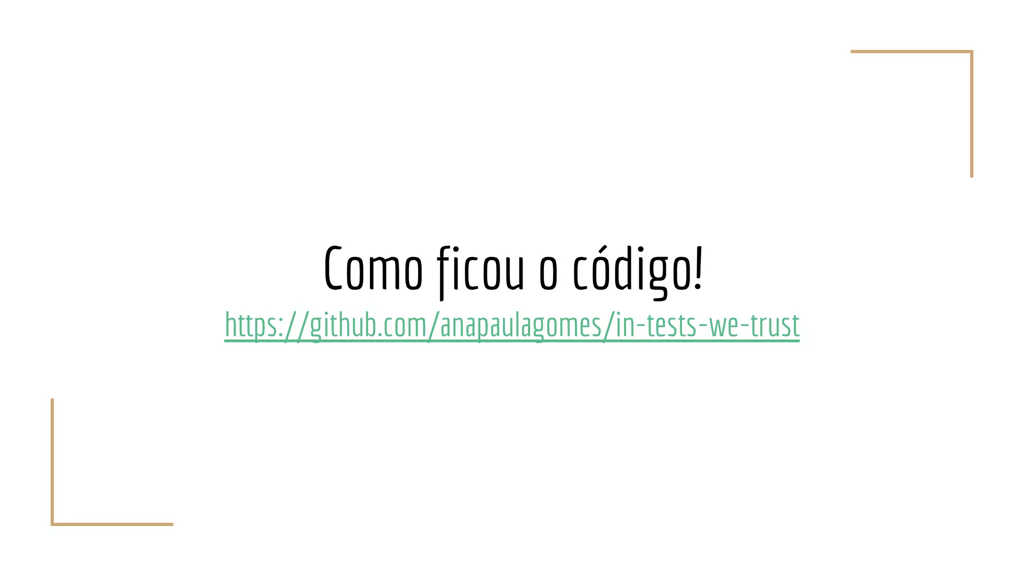 Como ficou o código!
https://github.com/anapaulagomes/in-tests-we-trust
 