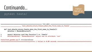 Continuando...
pytest tests/
Falhou!
Isso aí! o/
 