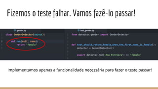 Fizemos o teste falhar. Vamos fazê-lo passar!
Implementamos apenas a funcionalidade necessária para fazer o teste passar!
 