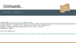 Continuando...
pytest tests/
Testes
passando!
 