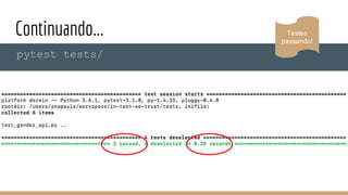 Continuando...
pytest tests/
Testes
passando!
 