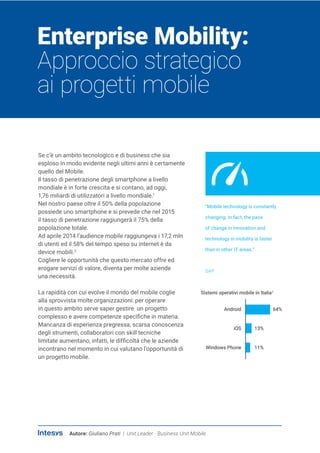 Enterprise Mobility: 
Approccio strategico 
ai progetti mobile 
Se c’è un ambito tecnologico e di business che sia esploso...