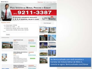 No BemLocalizado.com você encontra o
Corretor de Imóveis Edmar de Melo Jr.,
conecte-se agora: BemLocalizado.com/Edmar
 