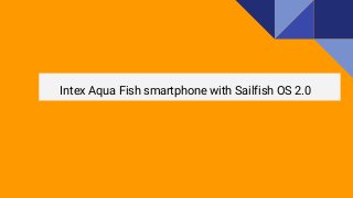 Intex Aqua Fish smartphone with Sailfish OS 2.0
 