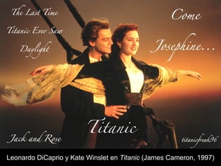 Leonardo DiCaprio y Kate Winslet en Titanic (James Cameron, 1997)
 