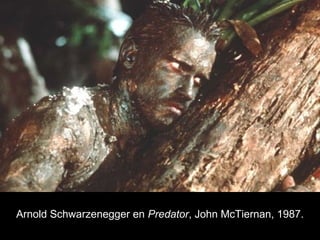 Arnold Schwarzenegger en Predator, John McTiernan, 1987.
 