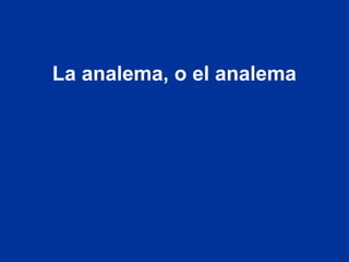La analema, o el analema
 