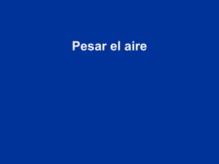 Pesar el aire
 