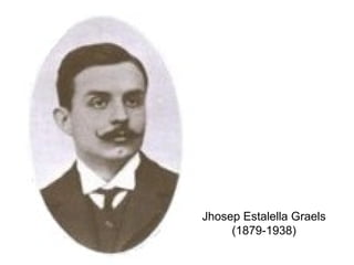 Jhosep Estalella Graels
(1879-1938)
 