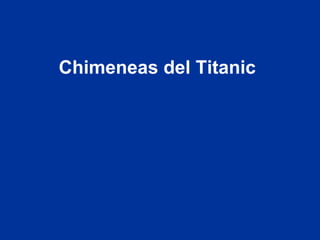 Chimeneas del Titanic
 