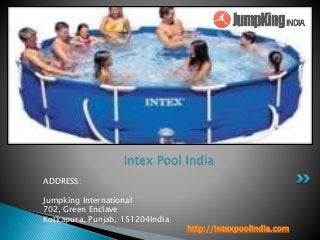 ADDRESS:
Jumpking International
702, Green Enclave
Kotkapura, Punjab, 151204India
http://intexpoolindia.com
Intex Pool India
 