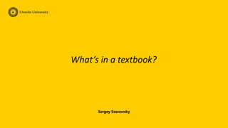 Sergey Sosnovsky
What’s in a textbook?
 