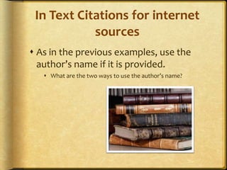 In Text Citations for internet sources<br />As in the previous examples, use the author’s name if it is provided.<br />Wha...