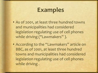 Examples<br />As of 2001, at least three hundred towns and municipalities had considered legislation regulating use of cel...