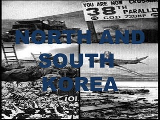 NORTH AND SOUTH  KOREA 