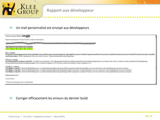 Rapport aux développeurUn mail personnalisé est envoyé aux développeursCorriger efficacement les erreurs du dernier build