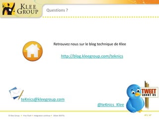 Questions ?Retrouvez nous sur le blog technique de Kleehttp://blog.kleegroup.com/teknicsteKnics@kleegroup.com@teKnics_Klee