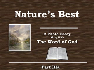 Nature’s Best
A Photo Essay
Along With
The Word of God
Part IIIaPart IIIa
 