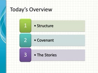 Today’s Overview
1

• Structure

2

• Covenant

3

• The Stories

 