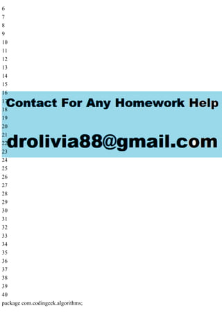 6
7
8
9
10
11
12
13
14
15
16
17
18
19
20
21
22
23
24
25
26
27
28
29
30
31
32
33
34
35
36
37
38
39
40
package com.codingeek.algorithms;
 