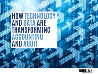 HOW TECHNOLOGY
AND DATA ARE
TRANSFORMING
ACCOUNTING
AND AUDIT
INTHEBLACKLEADERSHIP . .
INTHEBLACKLEADERSHIP . STRATEGY . BUSINESS
 