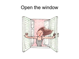 Open the window
 