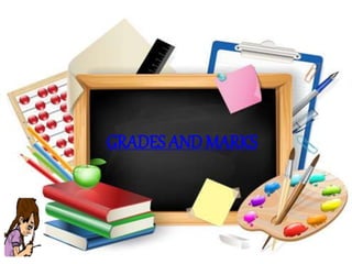 GRADES AND MARKS
 