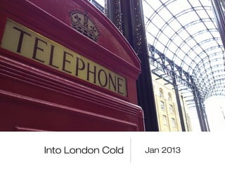 Into London Cold   Jan 2013
 