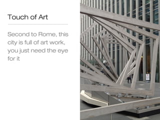 Touch of Art

Second to Rome, this
city is full of art work,
you just need the eye
for it
 