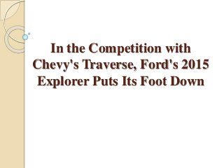 In the Competition with
Chevy's Traverse, Ford's 2015
Explorer Puts Its Foot Down
 