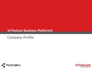 Company Profile
InTheCore Business Platform®
TM
 