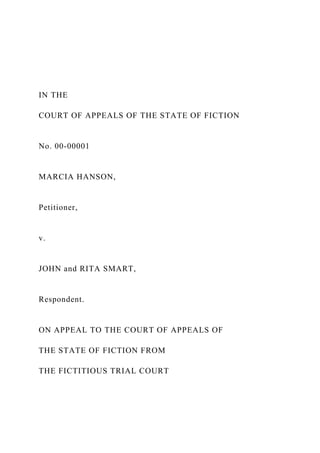 IN THE
COURT OF APPEALS OF THE STATE OF FICTION
No. 00-00001
MARCIA HANSON,
Petitioner,
v.
JOHN and RITA SMART,
Respondent.
ON APPEAL TO THE COURT OF APPEALS OF
THE STATE OF FICTION FROM
THE FICTITIOUS TRIAL COURT
 