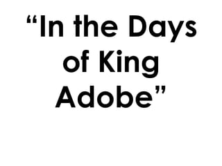 “In the Days of King Adobe” 
