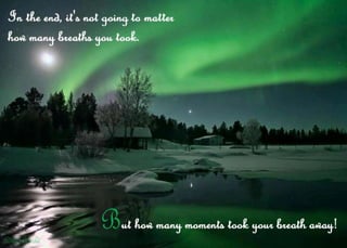 In the end it's not going to matter how many breaths you took