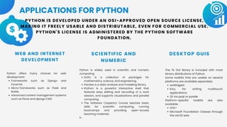 APPLICATIONS FOR PYTHON
WEB AND INTERNET
DEVELOPMENT
SCIENTIFIC AND
NUMERIC
DESKTOP GUIS
Frameworks such as Django and
Pyr...