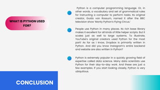 Python is a computer programming language. Or, in
other words, a vocabulary and set of grammatical rules
for instructing a...