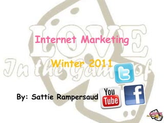 Internet Marketing

        Winter 2011


By: Sattie Rampersaud
 