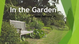 In the Garden
by Jose Dalisay Jr.
 