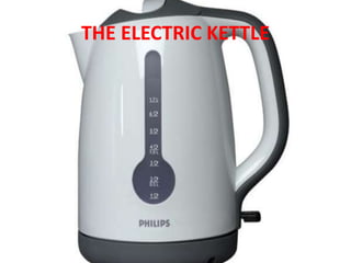 THE ELECTRIC KETTLE
 