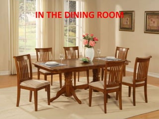 IN THE DINING ROOM
 