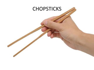 CHOPSTICKS
 