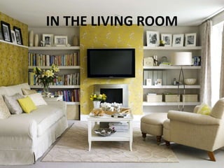 IN THE LIVING ROOM
 