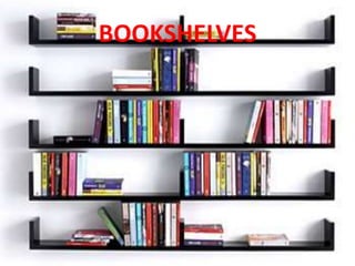 BOOKSHELVES
 
