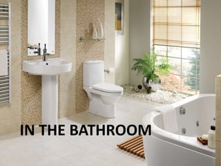 IN THE BATHROOM
 