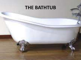 THE BATHTUB
 