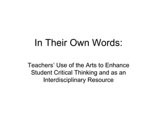 In Their Own Words: Teachers’ Use of the Arts to Enhance Student Critical Thinking and as an Interdisciplinary Resource 