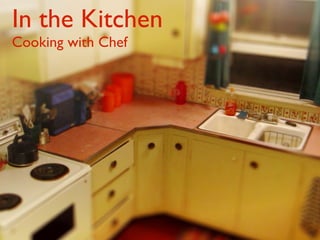 In the Kitchen
Cooking with Chef
 