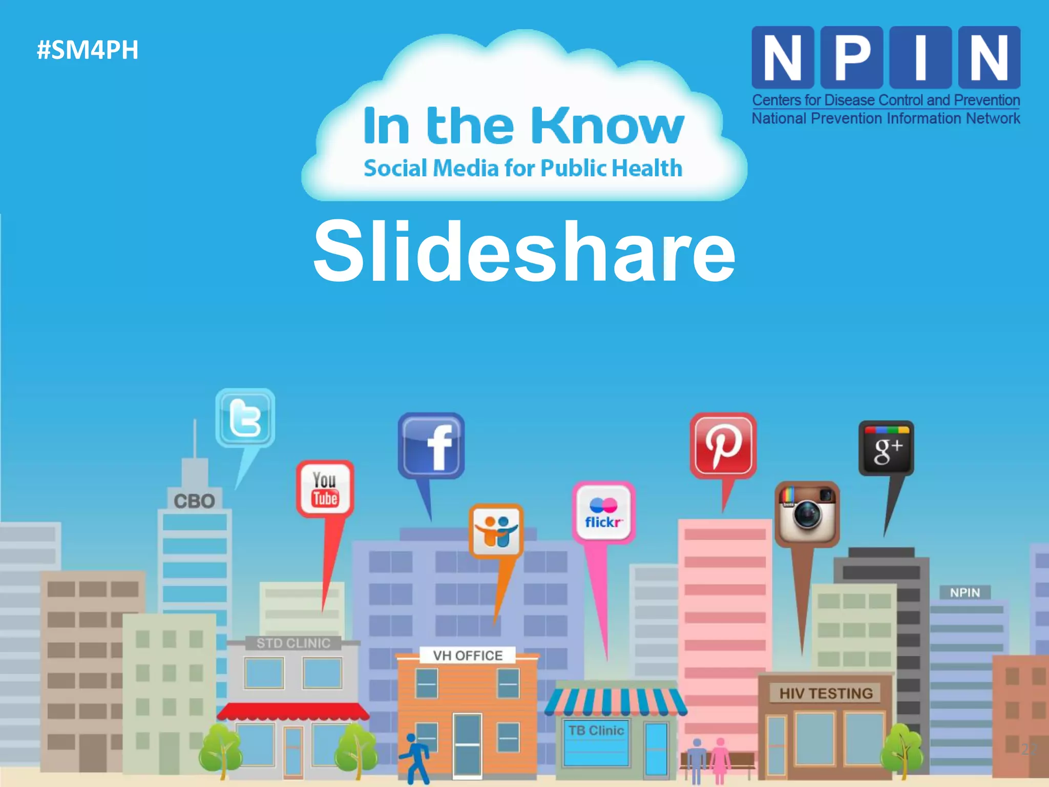 #SM4PH




         Slideshare




                      22
 